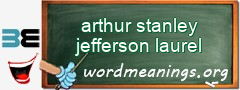 WordMeaning blackboard for arthur stanley jefferson laurel